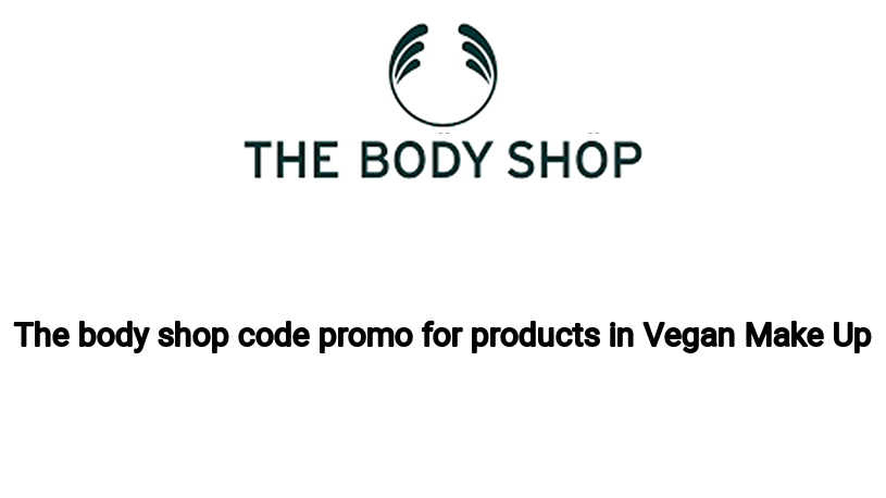 The body shop code promo for products in Vegan Make Up