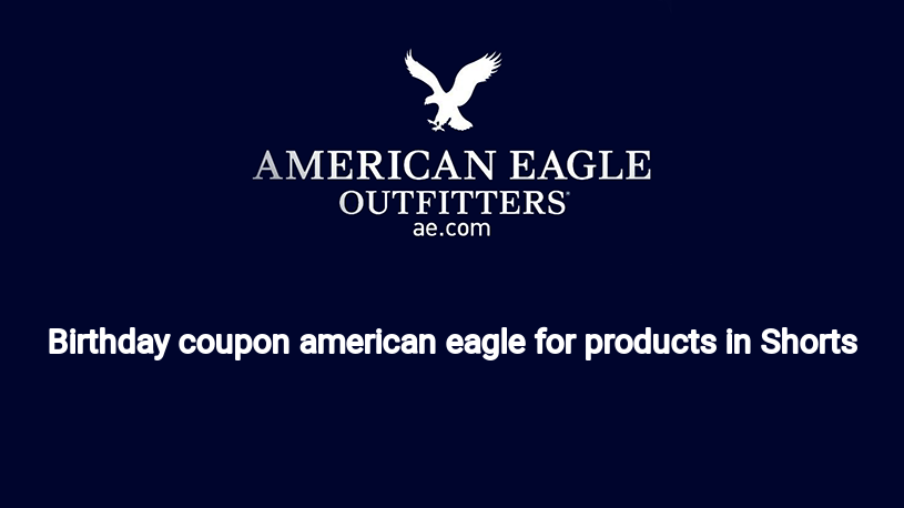 Birthday coupon american eagle for products in Shorts