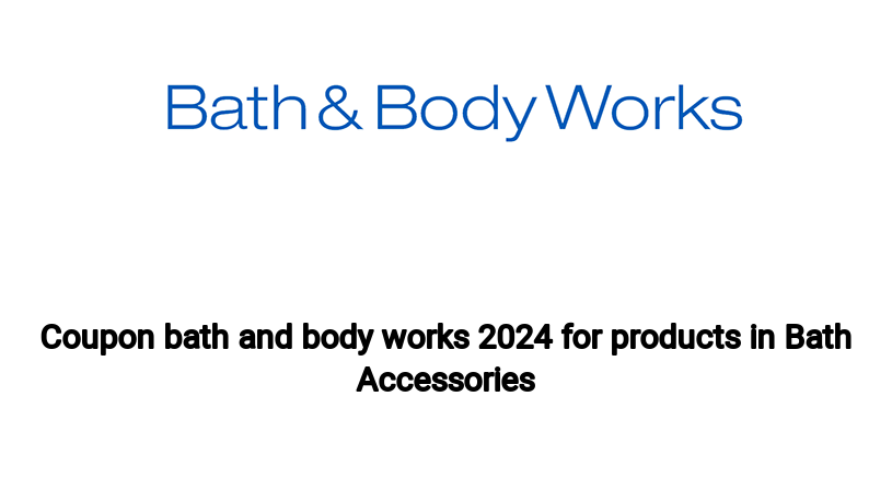 Coupon bath and body works 2024 for products in Bath Accessories