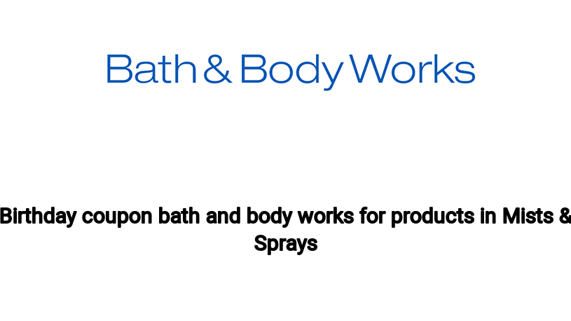 Birthday coupon bath and body works for products in Mists & Sprays