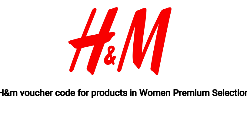 H&m voucher code for products in Women Premium Selection