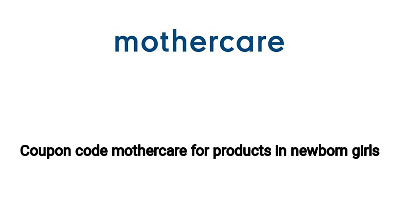 Coupon code mothercare for products in newborn girls