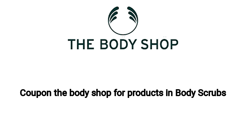 Coupon the body shop for products in Body Scrubs