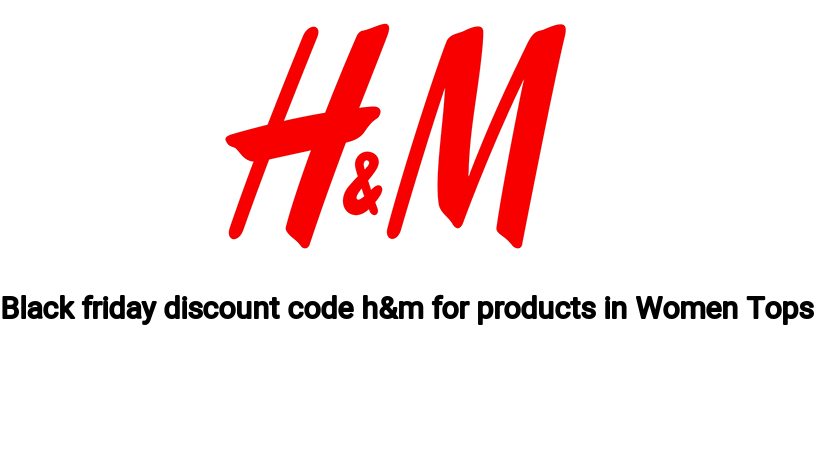 Black friday discount code h&m for products in Women Tops