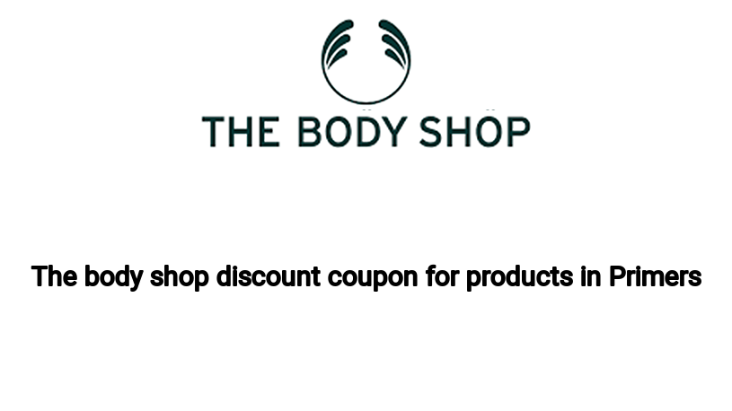 The body shop discount coupon for products in Primers