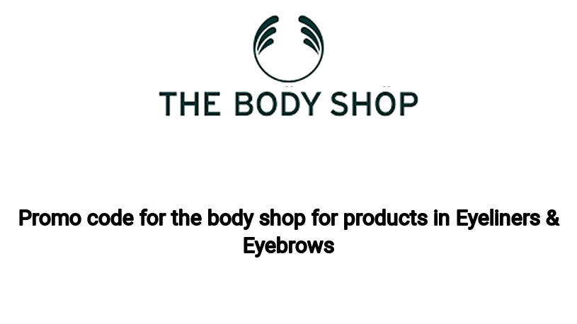 Promo code for the body shop for products in Eyeliners & Eyebrows