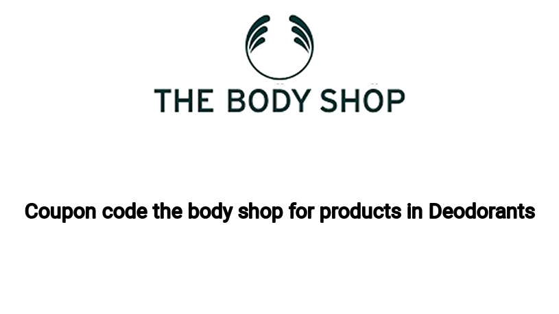 Coupon code the body shop for products in Deodorants