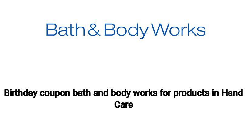 Birthday coupon bath and body works for products in Hand Care