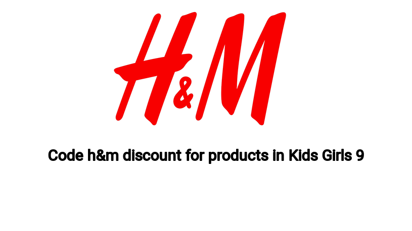 Code h&m discount for products in Kids Girls 9-14Y