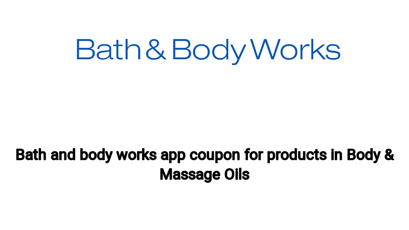 Bath and body works app coupon for products in Body & Massage Oils