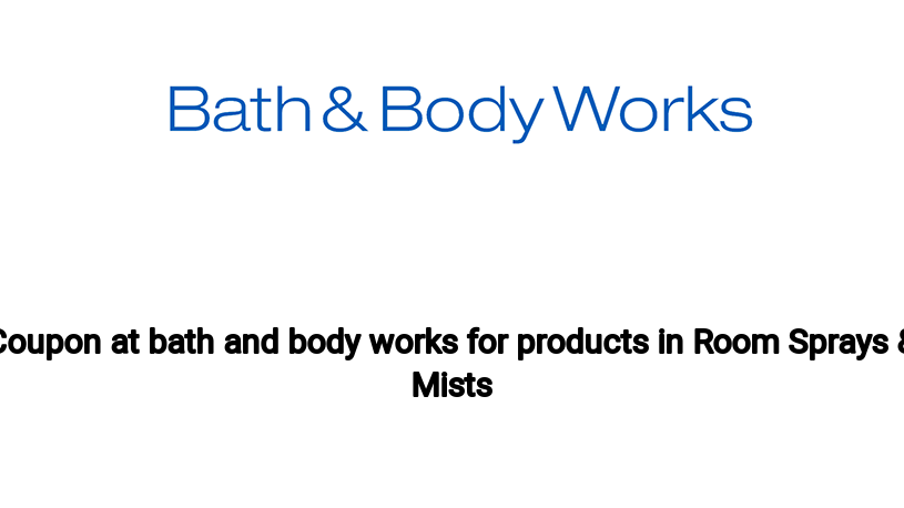 Coupon at bath and body works for products in Room Sprays & Mists