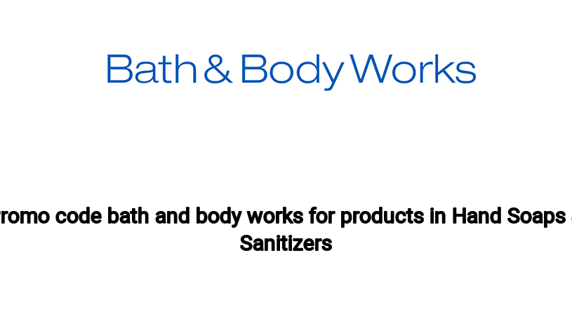 Promo code bath and body works for products in Hand Soaps & Sanitizers