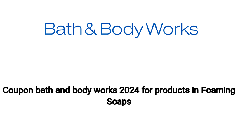 Coupon bath and body works 2024 for products in Foaming Soaps